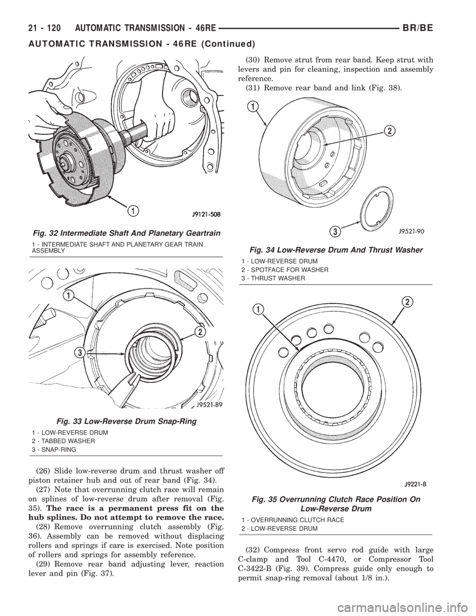 DODGE RAM 2002 Service Repair Manual (26) Slide low-reverse drum and thrust washer off
piston retainer hub and out of rear band (Fig. 34).
(27) Note that overrunning clutch race will remain
on splines of low-reverse drum after removal (F DODGE RAM 2002 Service Repair Manual (26) Slide low-reverse drum and thrust washer off
piston retainer hub and out of rear band (Fig. 34).
(27) Note that overrunning clutch race will remain
on splines of low-reverse drum after removal (F