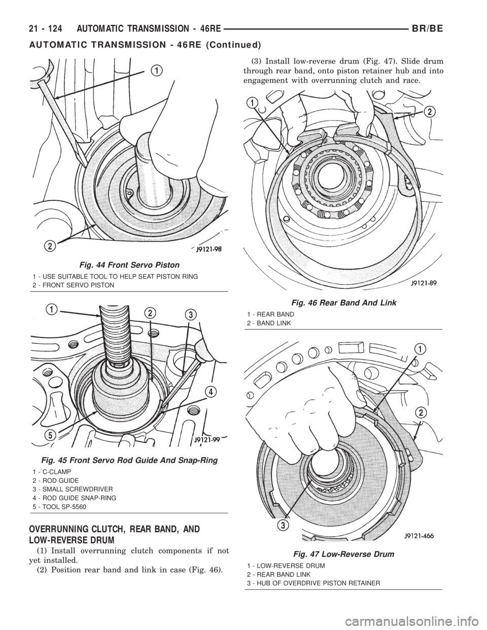 DODGE RAM 2002 Service Repair Manual OVERRUNNING CLUTCH, REAR BAND, AND
LOW-REVERSE DRUM
(1) Install overrunning clutch components if not
yet installed.
(2) Position rear band and link in case (Fig. 46).(3) Install low-reverse drum (Fig. DODGE RAM 2002 Service Repair Manual OVERRUNNING CLUTCH, REAR BAND, AND
LOW-REVERSE DRUM
(1) Install overrunning clutch components if not
yet installed.
(2) Position rear band and link in case (Fig. 46).(3) Install low-reverse drum (Fig.