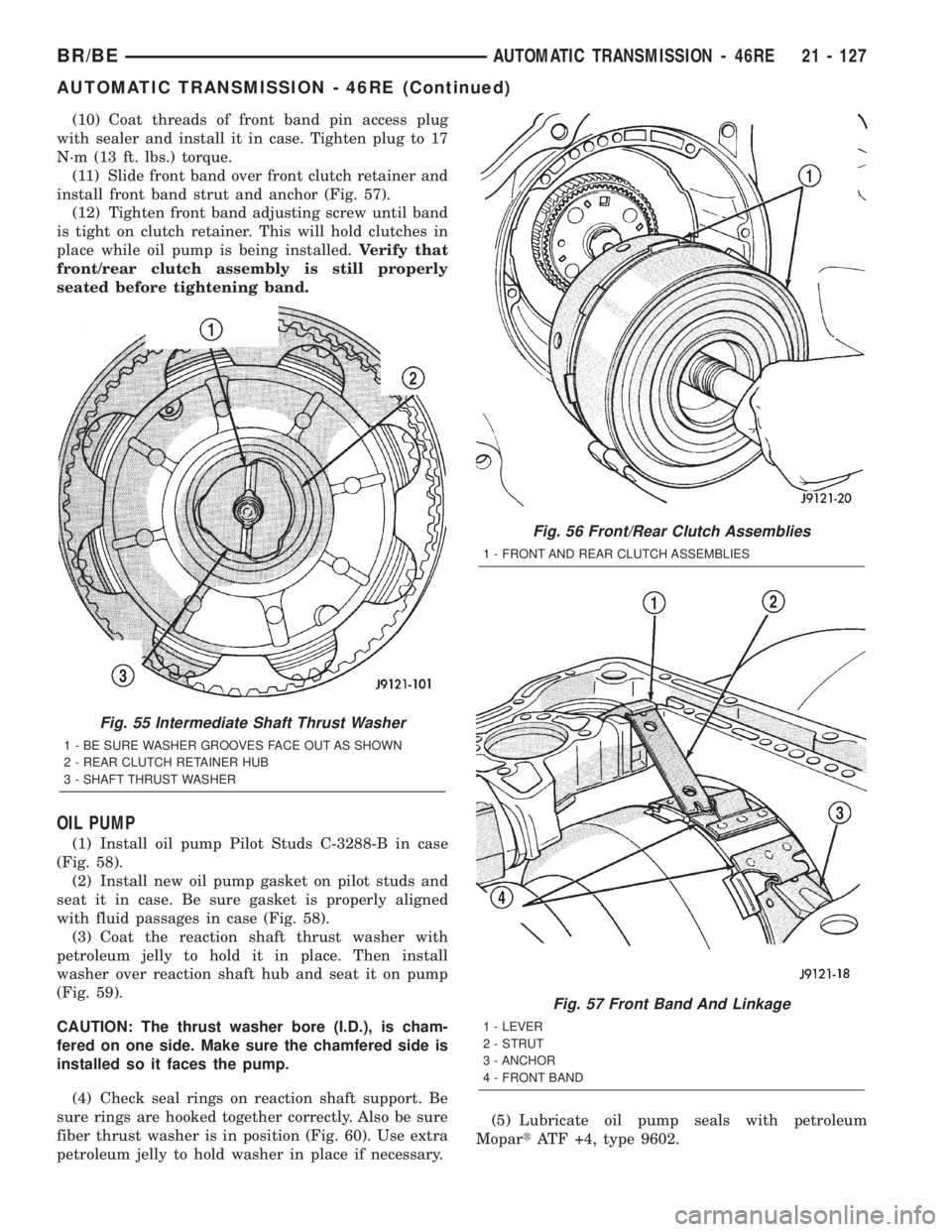 DODGE RAM 2002 Service Repair Manual (10) Coat threads of front band pin access plug
with sealer and install it in case. Tighten plug to 17
N´m (13 ft. lbs.) torque.
(11) Slide front band over front clutch retainer and
install front ban DODGE RAM 2002 Service Repair Manual (10) Coat threads of front band pin access plug
with sealer and install it in case. Tighten plug to 17
N´m (13 ft. lbs.) torque.
(11) Slide front band over front clutch retainer and
install front ban