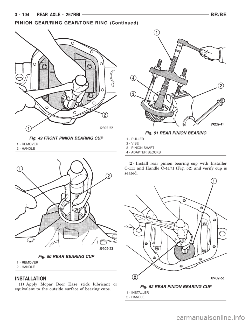 DODGE RAM 2002 Service Repair Manual INSTALLATION
(1) Apply Mopar Door Ease stick lubricant or
equivalent to the outside surface of bearing cups.(2) Install rear pinion bearing cup with Installer
C-111 and Handle C-4171 (Fig. 52) and ver DODGE RAM 2002 Service Repair Manual INSTALLATION
(1) Apply Mopar Door Ease stick lubricant or
equivalent to the outside surface of bearing cups.(2) Install rear pinion bearing cup with Installer
C-111 and Handle C-4171 (Fig. 52) and ver