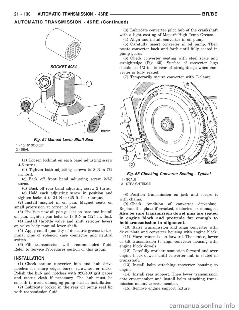 DODGE RAM 2002 Service Repair Manual (a) Loosen locknut on each band adjusting screw
4-5 turns.
(b) Tighten both adjusting screws to 8 N´m (72
in. lbs.).
(c) Back off front band adjusting screw 2-7/8
turns.
(d) Back off rear band adjust DODGE RAM 2002 Service Repair Manual (a) Loosen locknut on each band adjusting screw
4-5 turns.
(b) Tighten both adjusting screws to 8 N´m (72
in. lbs.).
(c) Back off front band adjusting screw 2-7/8
turns.
(d) Back off rear band adjust