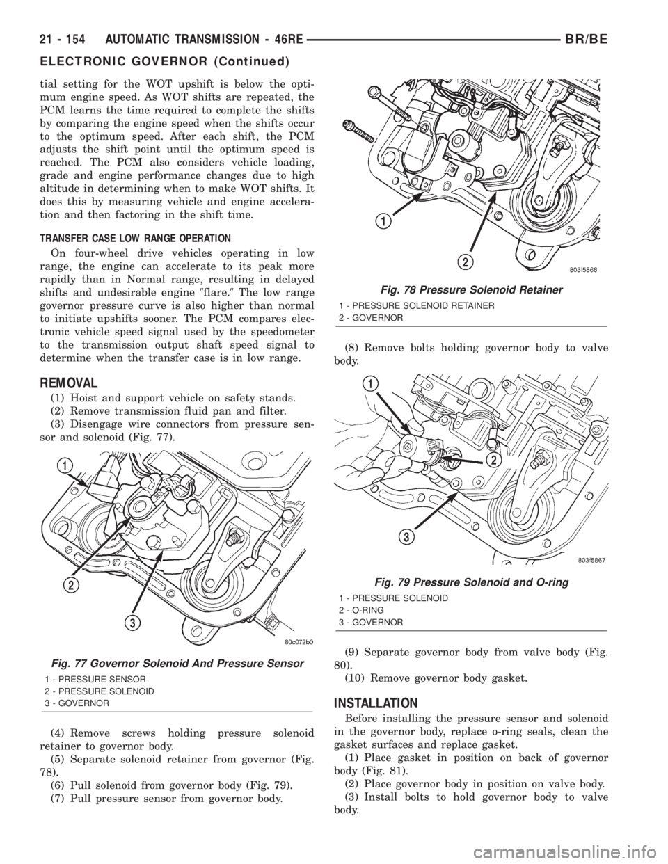 DODGE RAM 2002 Service Repair Manual tial setting for the WOT upshift is below the opti-
mum engine speed. As WOT shifts are repeated, the
PCM learns the time required to complete the shifts
by comparing the engine speed when the shifts DODGE RAM 2002 Service Repair Manual tial setting for the WOT upshift is below the opti-
mum engine speed. As WOT shifts are repeated, the
PCM learns the time required to complete the shifts
by comparing the engine speed when the shifts