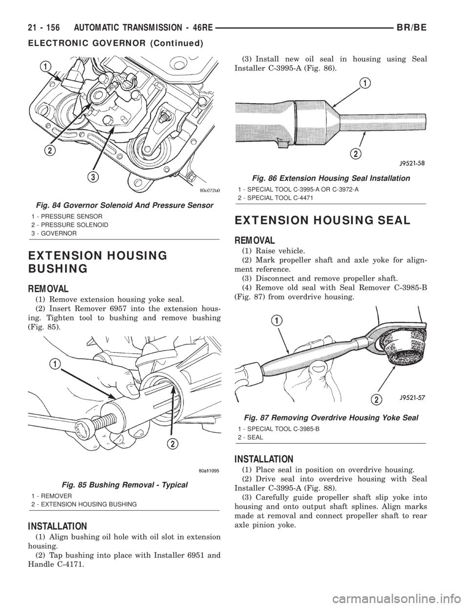 DODGE RAM 2002 Service Repair Manual EXTENSION HOUSING
BUSHING
REMOVAL
(1) Remove extension housing yoke seal.
(2) Insert Remover 6957 into the extension hous-
ing. Tighten tool to bushing and remove bushing
(Fig. 85).
INSTALLATION
(1) A DODGE RAM 2002 Service Repair Manual EXTENSION HOUSING
BUSHING
REMOVAL
(1) Remove extension housing yoke seal.
(2) Insert Remover 6957 into the extension hous-
ing. Tighten tool to bushing and remove bushing
(Fig. 85).
INSTALLATION
(1) A
