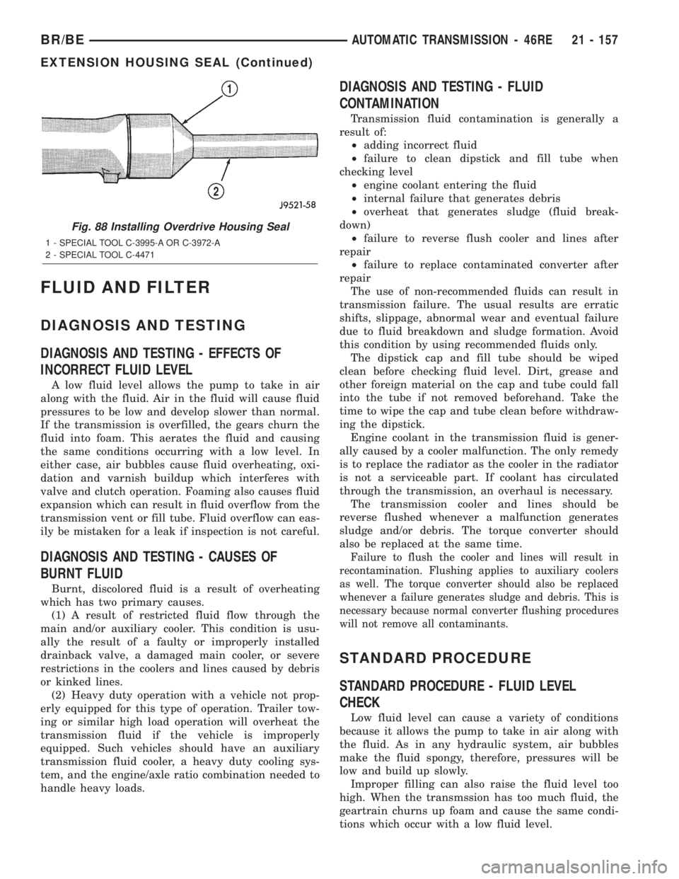 DODGE RAM 2002 Service Repair Manual FLUID AND FILTER
DIAGNOSIS AND TESTING
DIAGNOSIS AND TESTING - EFFECTS OF
INCORRECT FLUID LEVEL
A low fluid level allows the pump to take in air
along with the fluid. Air in the fluid will cause fluid DODGE RAM 2002 Service Repair Manual FLUID AND FILTER
DIAGNOSIS AND TESTING
DIAGNOSIS AND TESTING - EFFECTS OF
INCORRECT FLUID LEVEL
A low fluid level allows the pump to take in air
along with the fluid. Air in the fluid will cause fluid