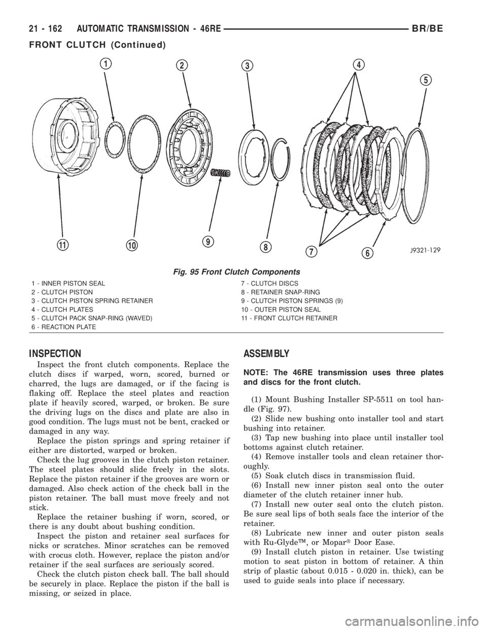 DODGE RAM 2002 Service Repair Manual INSPECTION
Inspect the front clutch components. Replace the
clutch discs if warped, worn, scored, burned or
charred, the lugs are damaged, or if the facing is
flaking off. Replace the steel plates and DODGE RAM 2002 Service Repair Manual INSPECTION
Inspect the front clutch components. Replace the
clutch discs if warped, worn, scored, burned or
charred, the lugs are damaged, or if the facing is
flaking off. Replace the steel plates and