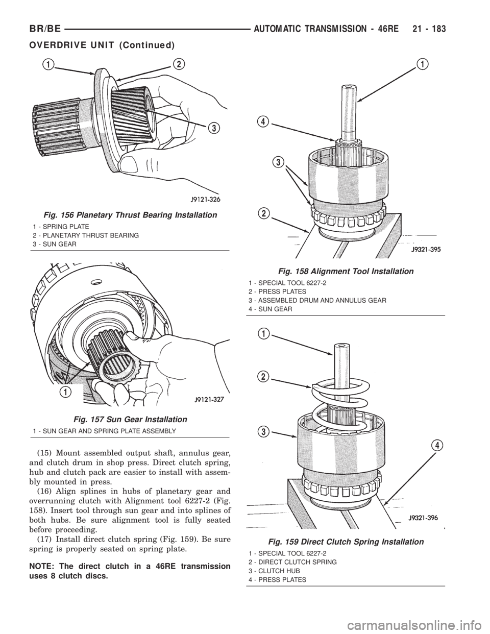 DODGE RAM 2002 Service Repair Manual (15) Mount assembled output shaft, annulus gear,
and clutch drum in shop press. Direct clutch spring,
hub and clutch pack are easier to install with assem-
bly mounted in press.
(16) Align splines in DODGE RAM 2002 Service Repair Manual (15) Mount assembled output shaft, annulus gear,
and clutch drum in shop press. Direct clutch spring,
hub and clutch pack are easier to install with assem-
bly mounted in press.
(16) Align splines in