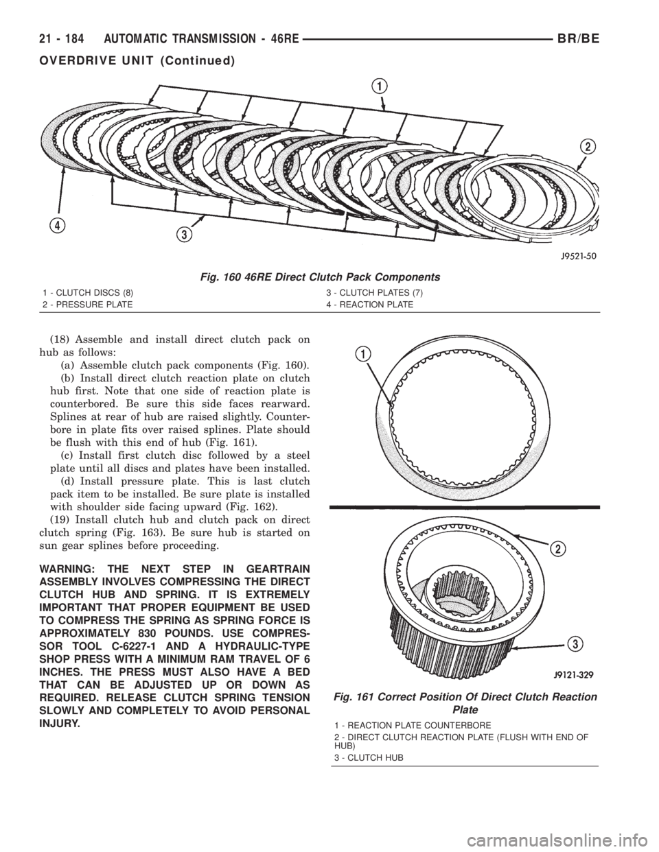 DODGE RAM 2002 Service Repair Manual (18) Assemble and install direct clutch pack on
hub as follows:
(a) Assemble clutch pack components (Fig. 160).
(b) Install direct clutch reaction plate on clutch
hub first. Note that one side of reac DODGE RAM 2002 Service Repair Manual (18) Assemble and install direct clutch pack on
hub as follows:
(a) Assemble clutch pack components (Fig. 160).
(b) Install direct clutch reaction plate on clutch
hub first. Note that one side of reac