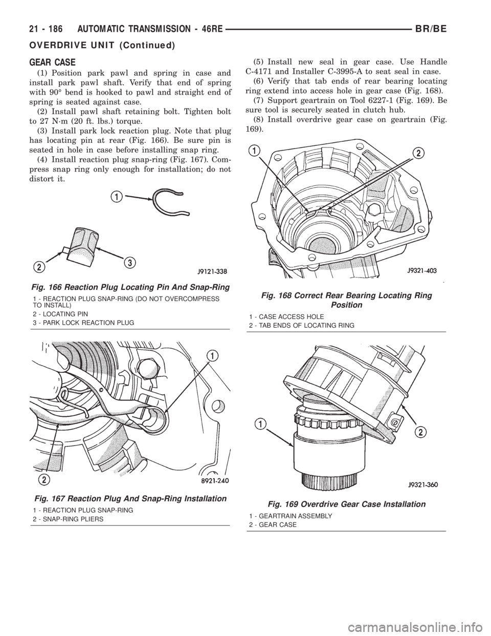 DODGE RAM 2002 Service Repair Manual GEAR CASE
(1) Position park pawl and spring in case and
install park pawl shaft. Verify that end of spring
with 90É bend is hooked to pawl and straight end of
spring is seated against case.
(2) Insta DODGE RAM 2002 Service Repair Manual GEAR CASE
(1) Position park pawl and spring in case and
install park pawl shaft. Verify that end of spring
with 90É bend is hooked to pawl and straight end of
spring is seated against case.
(2) Insta