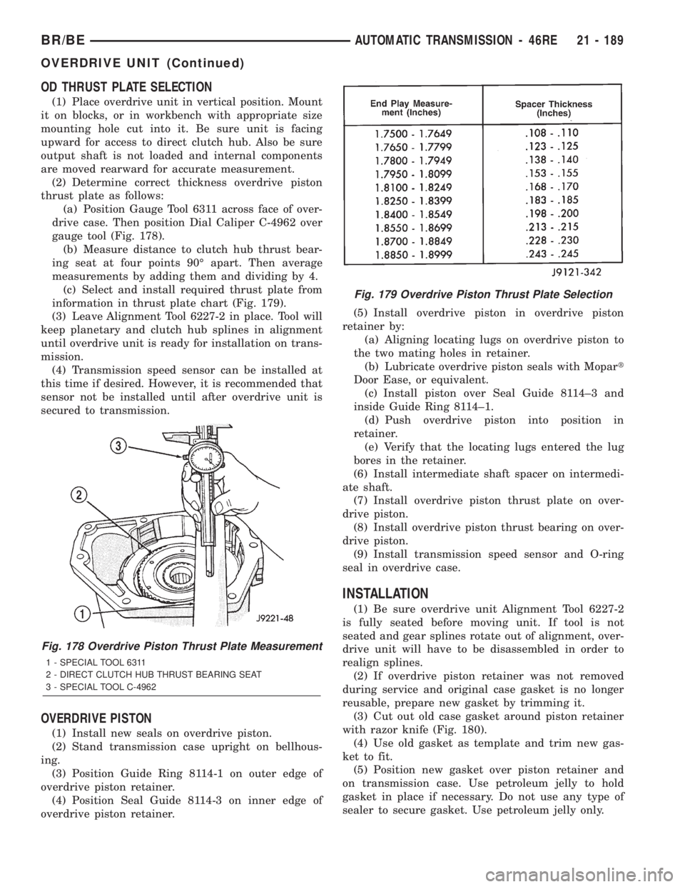 DODGE RAM 2002 Service Repair Manual OD THRUST PLATE SELECTION
(1) Place overdrive unit in vertical position. Mount
it on blocks, or in workbench with appropriate size
mounting hole cut into it. Be sure unit is facing
upward for access t DODGE RAM 2002 Service Repair Manual OD THRUST PLATE SELECTION
(1) Place overdrive unit in vertical position. Mount
it on blocks, or in workbench with appropriate size
mounting hole cut into it. Be sure unit is facing
upward for access t