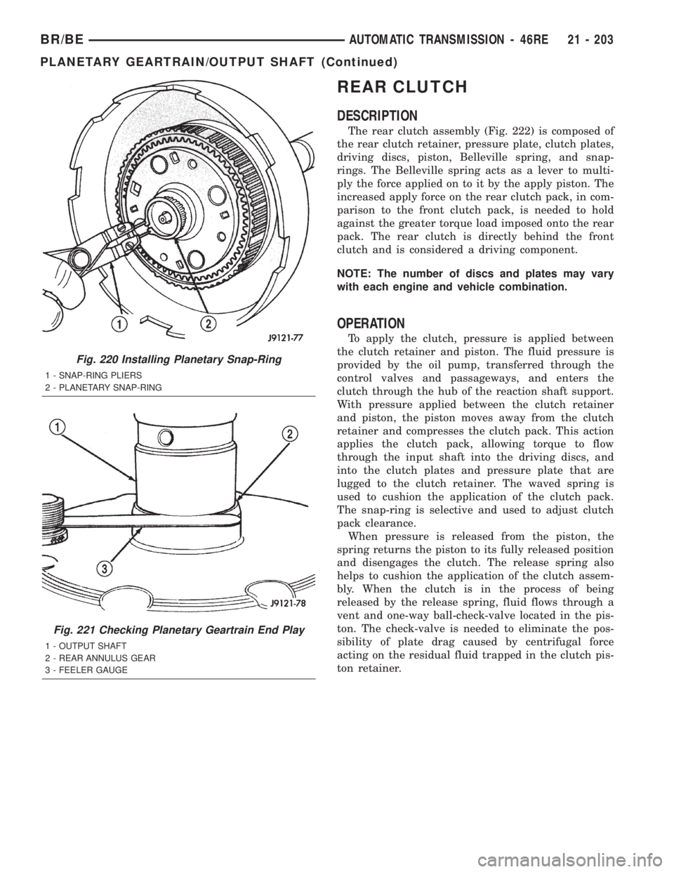 DODGE RAM 2002 Service Repair Manual REAR CLUTCH
DESCRIPTION
The rear clutch assembly (Fig. 222) is composed of
the rear clutch retainer, pressure plate, clutch plates,
driving discs, piston, Belleville spring, and snap-
rings. The Belle DODGE RAM 2002 Service Repair Manual REAR CLUTCH
DESCRIPTION
The rear clutch assembly (Fig. 222) is composed of
the rear clutch retainer, pressure plate, clutch plates,
driving discs, piston, Belleville spring, and snap-
rings. The Belle