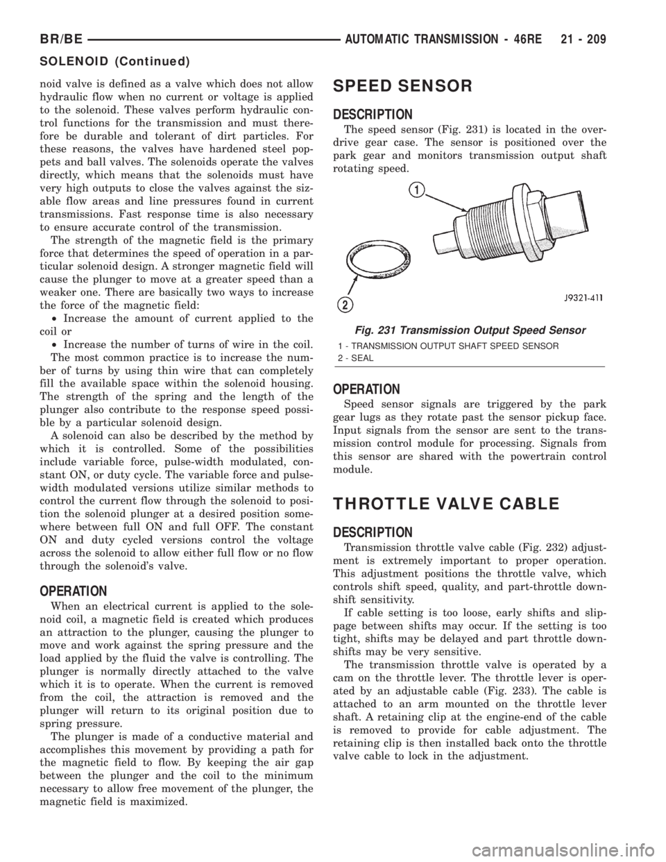 DODGE RAM 2002 Service Repair Manual noid valve is defined as a valve which does not allow
hydraulic flow when no current or voltage is applied
to the solenoid. These valves perform hydraulic con-
trol functions for the transmission and DODGE RAM 2002 Service Repair Manual noid valve is defined as a valve which does not allow
hydraulic flow when no current or voltage is applied
to the solenoid. These valves perform hydraulic con-
trol functions for the transmission and