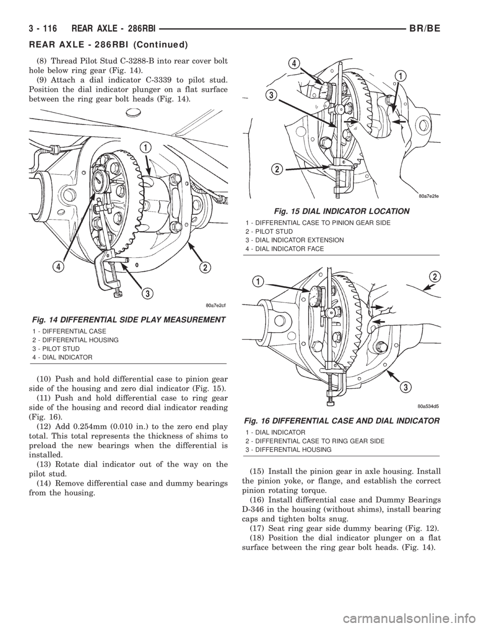DODGE RAM 2002  Service Repair Manual (8) Thread Pilot Stud C-3288-B into rear cover bolt
hole below ring gear (Fig. 14).
(9) Attach a dial indicator C-3339 to pilot stud.
Position the dial indicator plunger on a flat surface
between the 