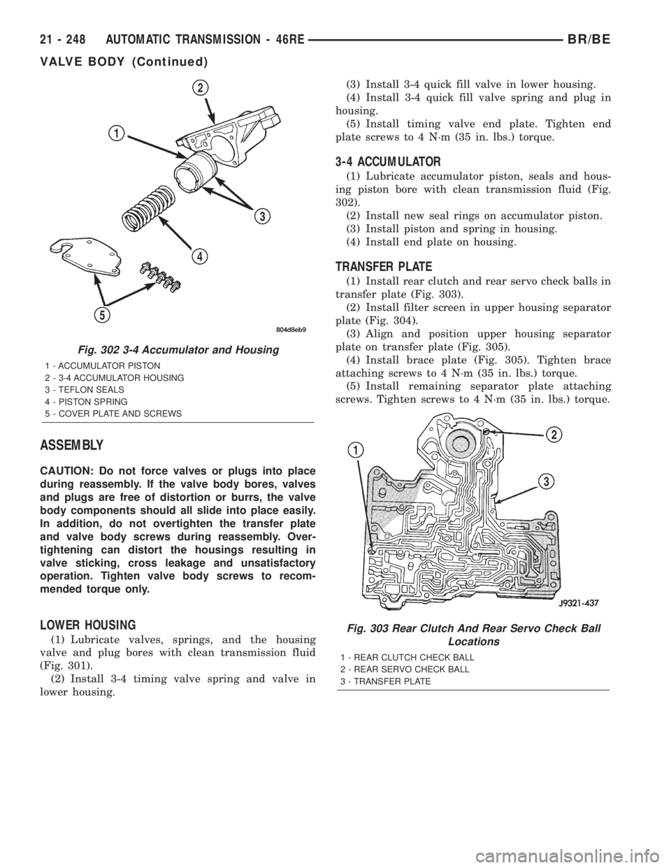 DODGE RAM 2002 Service Repair Manual ASSEMBLY
CAUTION: Do not force valves or plugs into place
during reassembly. If the valve body bores, valves
and plugs are free of distortion or burrs, the valve
body components should all slide into DODGE RAM 2002 Service Repair Manual ASSEMBLY
CAUTION: Do not force valves or plugs into place
during reassembly. If the valve body bores, valves
and plugs are free of distortion or burrs, the valve
body components should all slide into