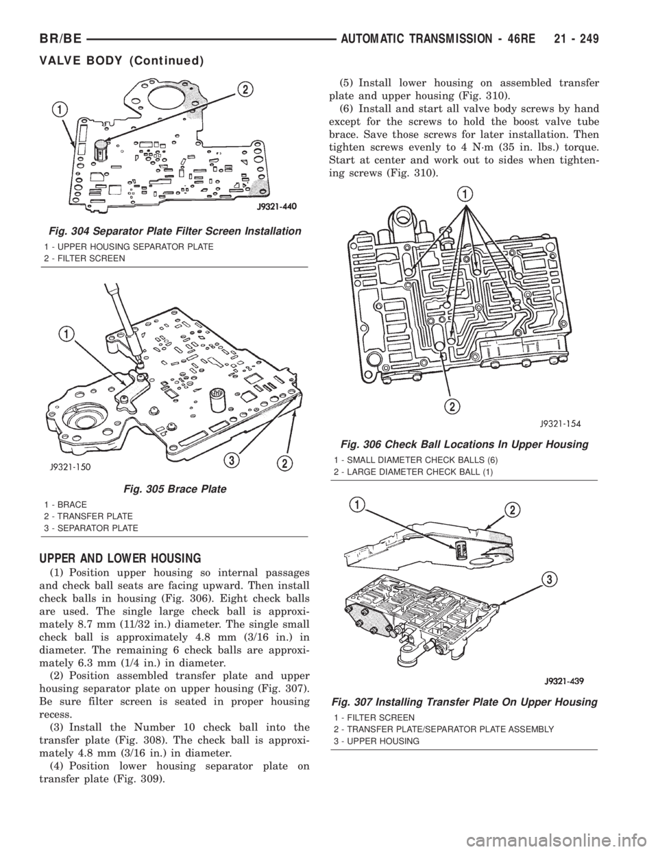 DODGE RAM 2002 Service Repair Manual UPPER AND LOWER HOUSING
(1) Position upper housing so internal passages
and check ball seats are facing upward. Then install
check balls in housing (Fig. 306). Eight check balls
are used. The single l DODGE RAM 2002 Service Repair Manual UPPER AND LOWER HOUSING
(1) Position upper housing so internal passages
and check ball seats are facing upward. Then install
check balls in housing (Fig. 306). Eight check balls
are used. The single l