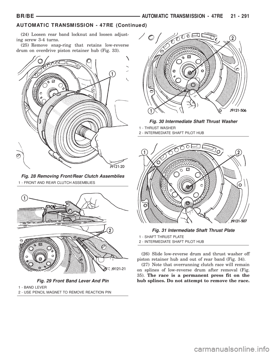 DODGE RAM 2002 Service Repair Manual (24) Loosen rear band locknut and loosen adjust-
ing screw 3-4 turns.
(25) Remove snap-ring that retains low-reverse
drum on overdrive piston retainer hub (Fig. 33).
(26) Slide low-reverse drum and th DODGE RAM 2002 Service Repair Manual (24) Loosen rear band locknut and loosen adjust-
ing screw 3-4 turns.
(25) Remove snap-ring that retains low-reverse
drum on overdrive piston retainer hub (Fig. 33).
(26) Slide low-reverse drum and th