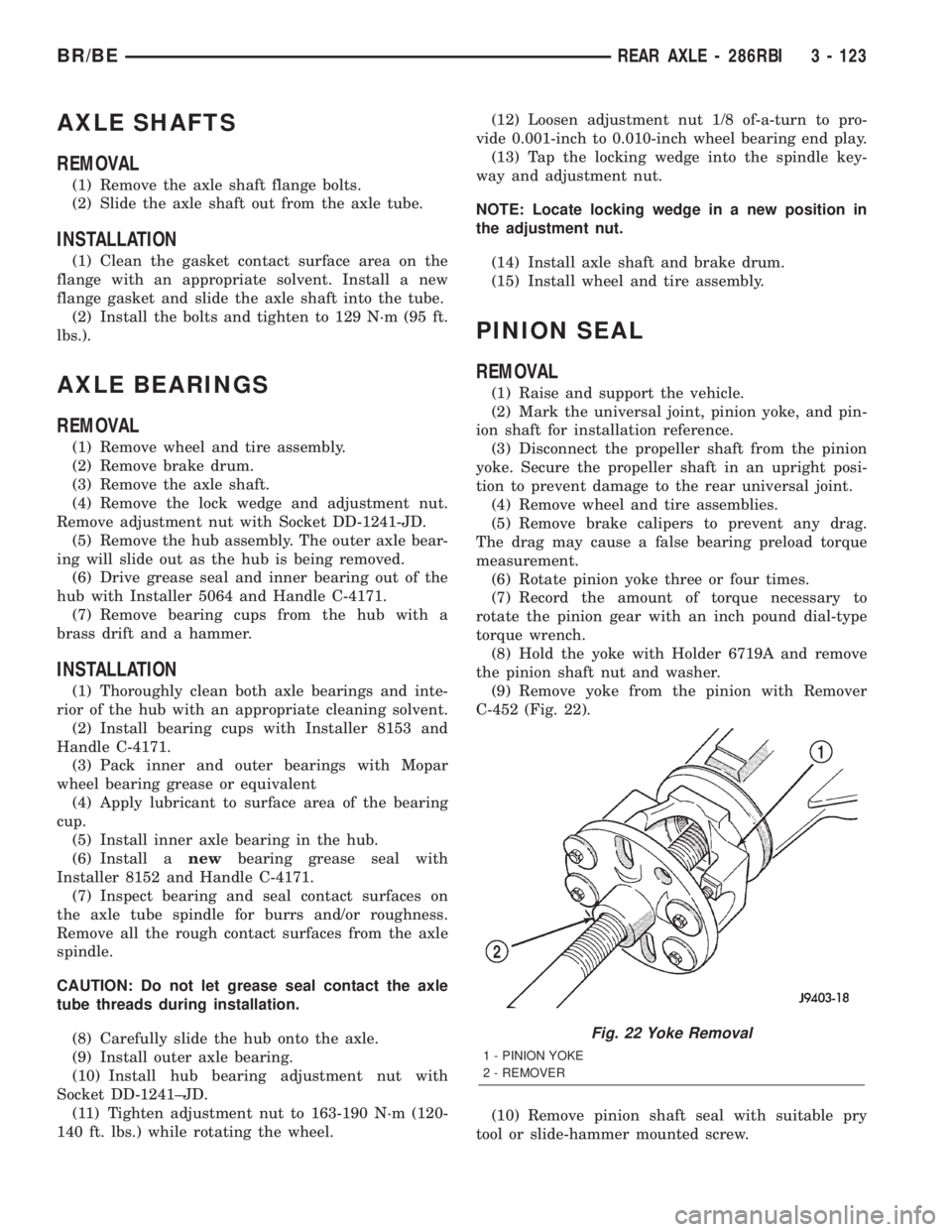 DODGE RAM 2002  Service Repair Manual AXLE SHAFTS
REMOVAL
(1) Remove the axle shaft flange bolts.
(2) Slide the axle shaft out from the axle tube.
INSTALLATION
(1) Clean the gasket contact surface area on the
flange with an appropriate so