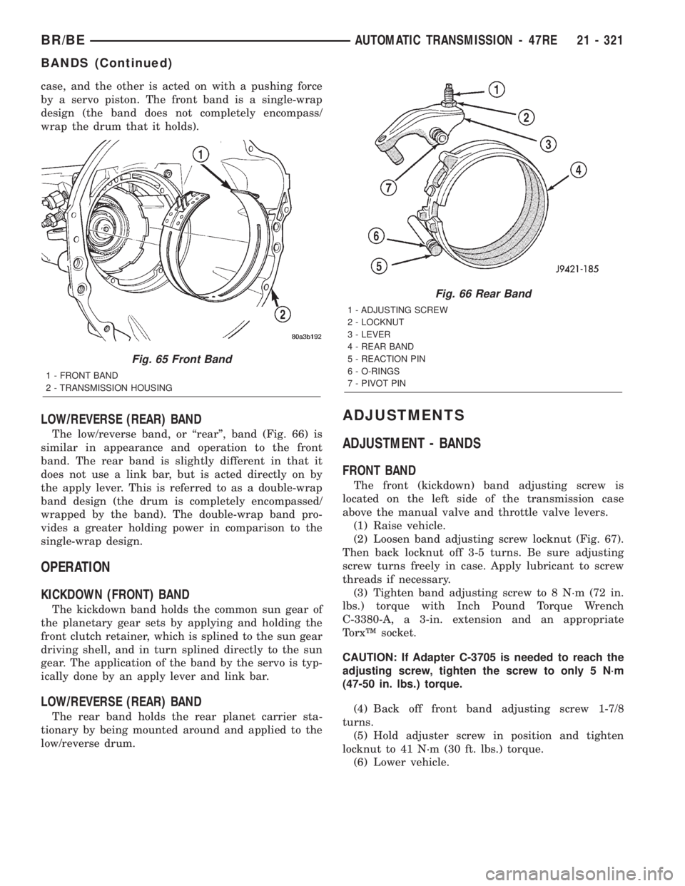 DODGE RAM 2002 Service Repair Manual case, and the other is acted on with a pushing force
by a servo piston. The front band is a single-wrap
design (the band does not completely encompass/
wrap the drum that it holds).
LOW/REVERSE (REAR) DODGE RAM 2002 Service Repair Manual case, and the other is acted on with a pushing force
by a servo piston. The front band is a single-wrap
design (the band does not completely encompass/
wrap the drum that it holds).
LOW/REVERSE (REAR)
