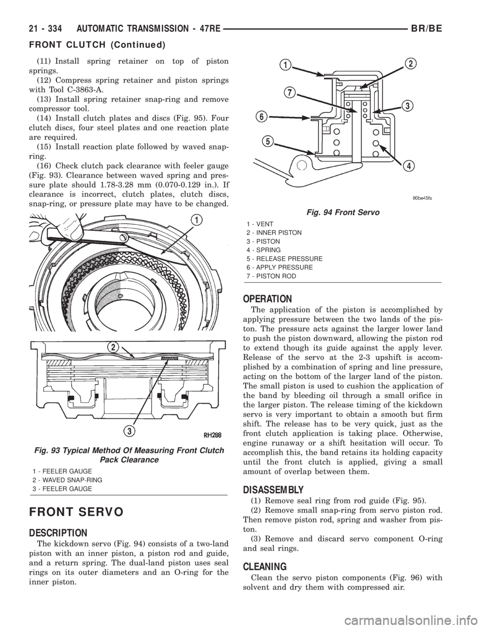 DODGE RAM 2002 Service Repair Manual (11) Install spring retainer on top of piston
springs.
(12) Compress spring retainer and piston springs
with Tool C-3863-A.
(13) Install spring retainer snap-ring and remove
compressor tool.
(14) Inst DODGE RAM 2002 Service Repair Manual (11) Install spring retainer on top of piston
springs.
(12) Compress spring retainer and piston springs
with Tool C-3863-A.
(13) Install spring retainer snap-ring and remove
compressor tool.
(14) Inst