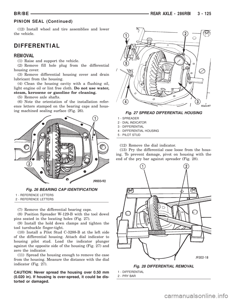 DODGE RAM 2002  Service Repair Manual (12) Install wheel and tire assemblies and lower
the vehicle.
DIFFERENTIAL
REMOVAL
(1) Raise and support the vehicle.
(2) Remove fill hole plug from the differential
housing cover.
(3) Remove differen