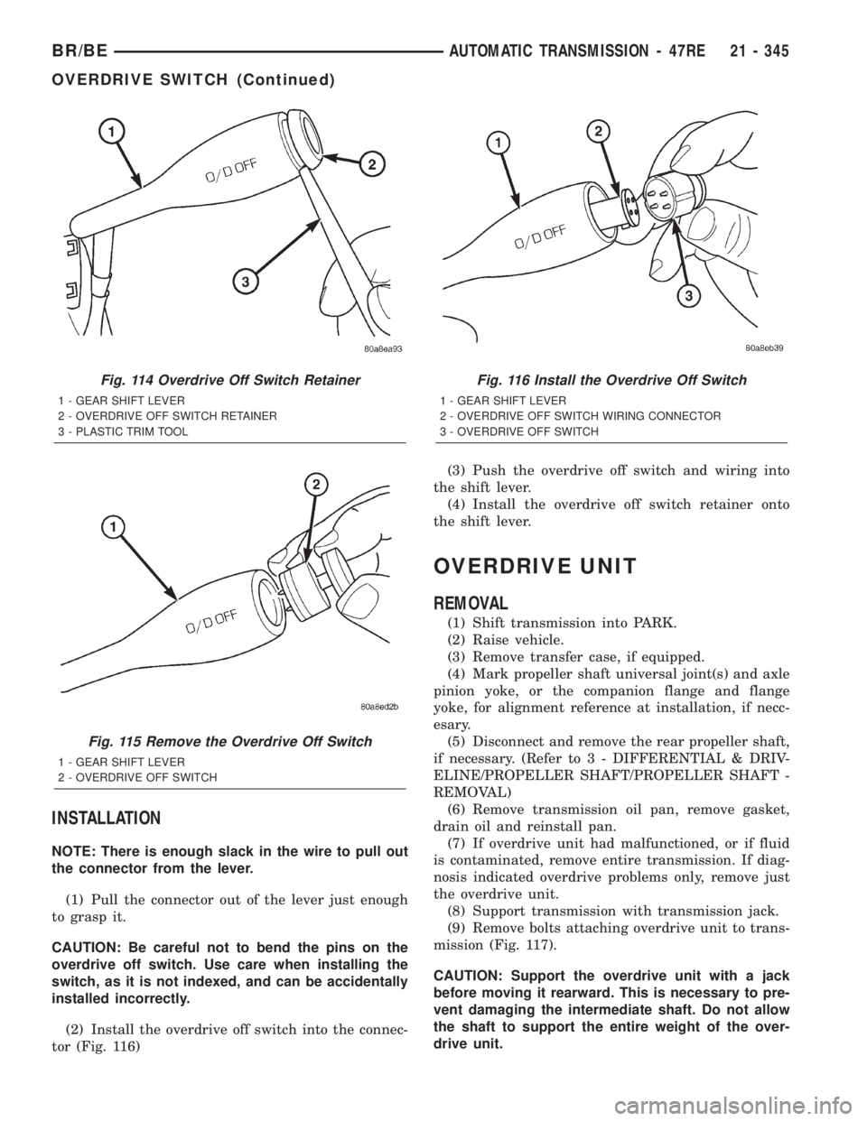 DODGE RAM 2002 Service Repair Manual INSTALLATION
NOTE: There is enough slack in the wire to pull out
the connector from the lever.
(1) Pull the connector out of the lever just enough
to grasp it.
CAUTION: Be careful not to bend the pins DODGE RAM 2002 Service Repair Manual INSTALLATION
NOTE: There is enough slack in the wire to pull out
the connector from the lever.
(1) Pull the connector out of the lever just enough
to grasp it.
CAUTION: Be careful not to bend the pins