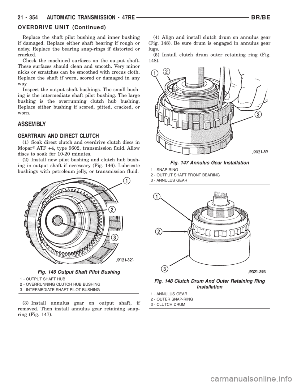 DODGE RAM 2002 Service Repair Manual Replace the shaft pilot bushing and inner bushing
if damaged. Replace either shaft bearing if rough or
noisy. Replace the bearing snap-rings if distorted or
cracked.
Check the machined surfaces on the DODGE RAM 2002 Service Repair Manual Replace the shaft pilot bushing and inner bushing
if damaged. Replace either shaft bearing if rough or
noisy. Replace the bearing snap-rings if distorted or
cracked.
Check the machined surfaces on the