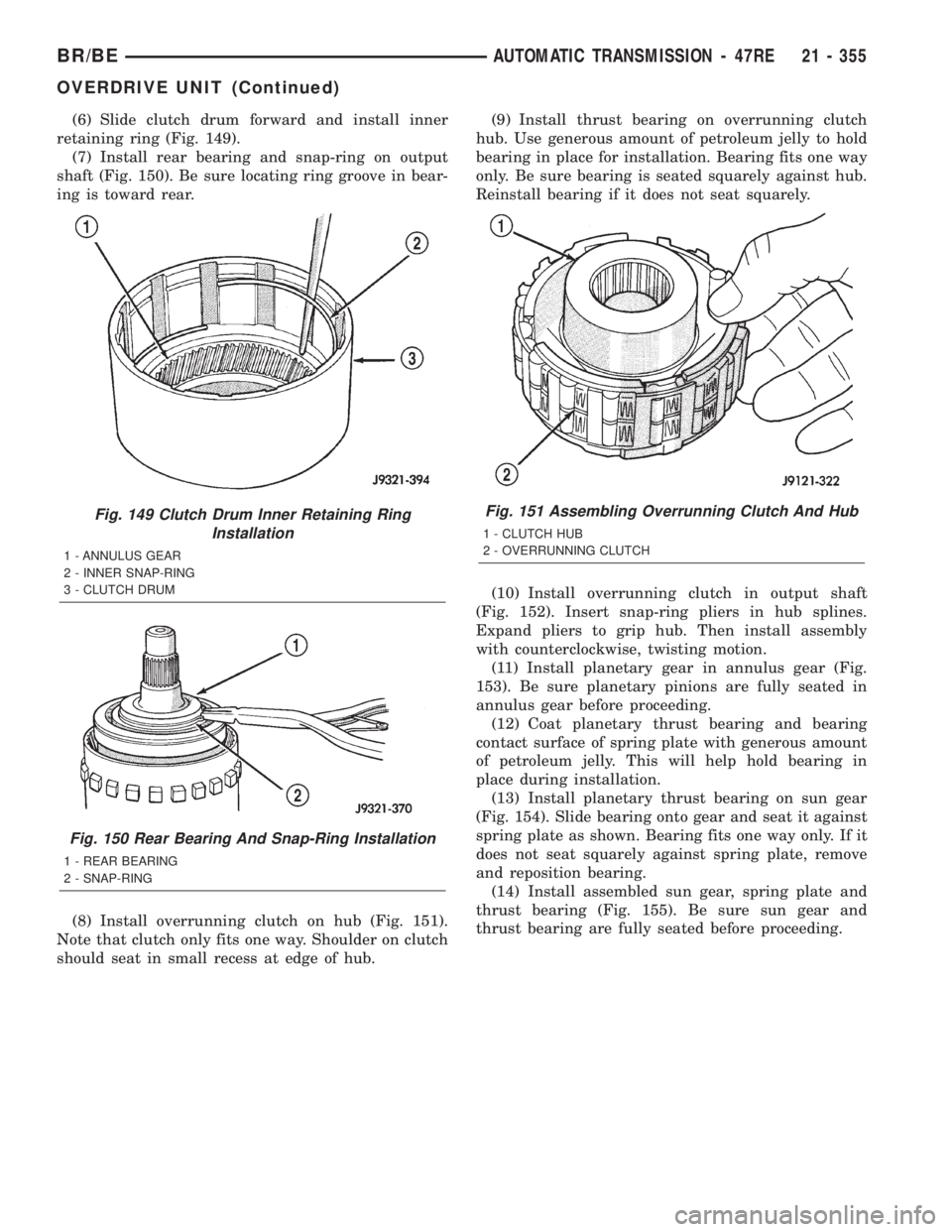 DODGE RAM 2002 Service Repair Manual (6) Slide clutch drum forward and install inner
retaining ring (Fig. 149).
(7) Install rear bearing and snap-ring on output
shaft (Fig. 150). Be sure locating ring groove in bear-
ing is toward rear.
DODGE RAM 2002 Service Repair Manual (6) Slide clutch drum forward and install inner
retaining ring (Fig. 149).
(7) Install rear bearing and snap-ring on output
shaft (Fig. 150). Be sure locating ring groove in bear-
ing is toward rear.