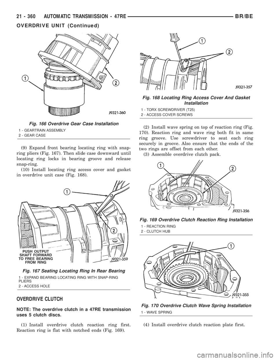 DODGE RAM 2002 Service Repair Manual (9) Expand front bearing locating ring with snap-
ring pliers (Fig. 167). Then slide case downward until
locating ring locks in bearing groove and release
snap-ring.
(10) Install locating ring access DODGE RAM 2002 Service Repair Manual (9) Expand front bearing locating ring with snap-
ring pliers (Fig. 167). Then slide case downward until
locating ring locks in bearing groove and release
snap-ring.
(10) Install locating ring access