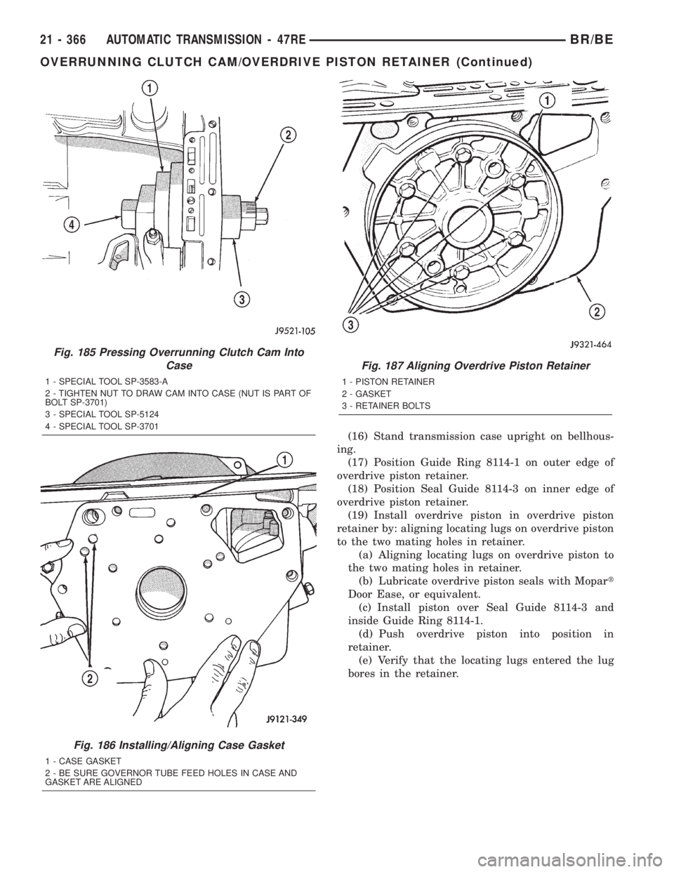 DODGE RAM 2002 Service Repair Manual (16) Stand transmission case upright on bellhous-
ing.
(17) Position Guide Ring 8114-1 on outer edge of
overdrive piston retainer.
(18) Position Seal Guide 8114-3 on inner edge of
overdrive piston ret DODGE RAM 2002 Service Repair Manual (16) Stand transmission case upright on bellhous-
ing.
(17) Position Guide Ring 8114-1 on outer edge of
overdrive piston retainer.
(18) Position Seal Guide 8114-3 on inner edge of
overdrive piston ret