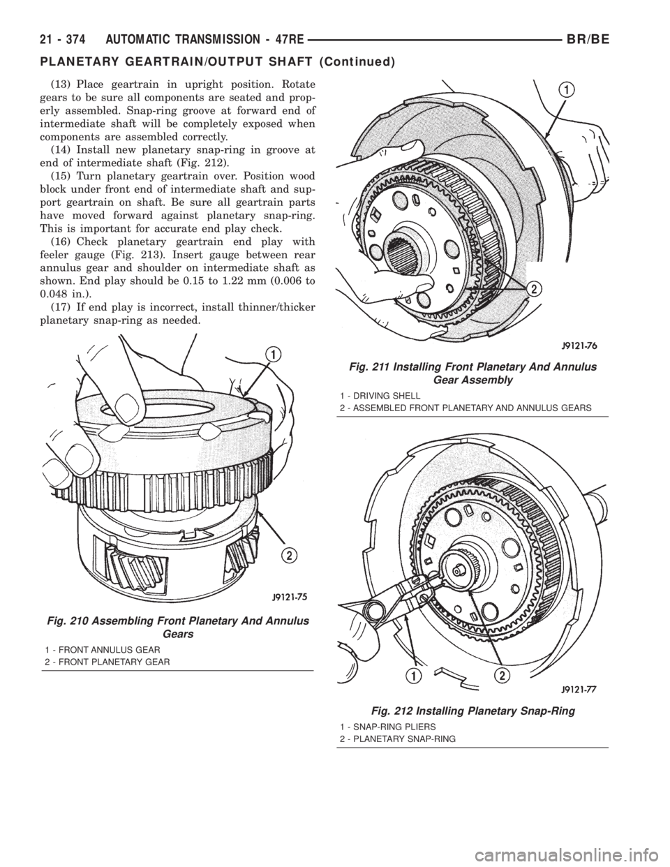 DODGE RAM 2002 Service Repair Manual (13) Place geartrain in upright position. Rotate
gears to be sure all components are seated and prop-
erly assembled. Snap-ring groove at forward end of
intermediate shaft will be completely exposed w DODGE RAM 2002 Service Repair Manual (13) Place geartrain in upright position. Rotate
gears to be sure all components are seated and prop-
erly assembled. Snap-ring groove at forward end of
intermediate shaft will be completely exposed w