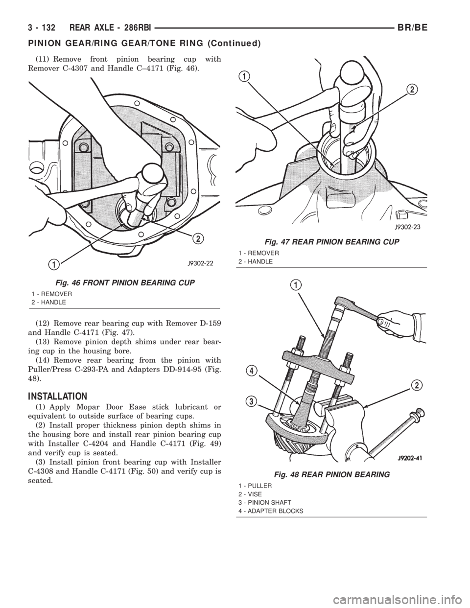 DODGE RAM 2002 Service Repair Manual (11) Remove front pinion bearing cup with
Remover C-4307 and Handle C±4171 (Fig. 46).
(12) Remove rear bearing cup with Remover D-159
and Handle C-4171 (Fig. 47).
(13) Remove pinion depth shims under DODGE RAM 2002 Service Repair Manual (11) Remove front pinion bearing cup with
Remover C-4307 and Handle C±4171 (Fig. 46).
(12) Remove rear bearing cup with Remover D-159
and Handle C-4171 (Fig. 47).
(13) Remove pinion depth shims under