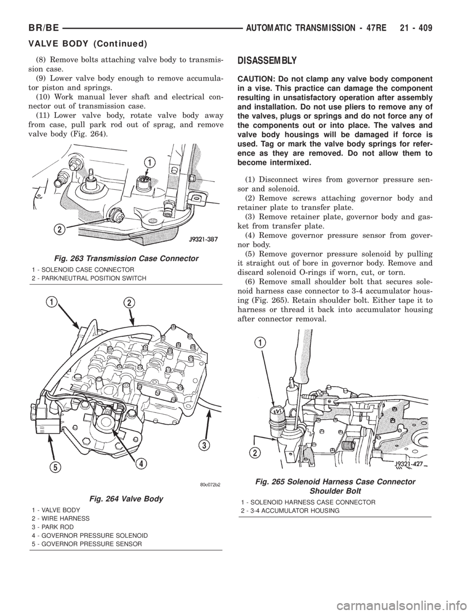 DODGE RAM 2002 Service Repair Manual (8) Remove bolts attaching valve body to transmis-
sion case.
(9) Lower valve body enough to remove accumula-
tor piston and springs.
(10) Work manual lever shaft and electrical con-
nector out of tra DODGE RAM 2002 Service Repair Manual (8) Remove bolts attaching valve body to transmis-
sion case.
(9) Lower valve body enough to remove accumula-
tor piston and springs.
(10) Work manual lever shaft and electrical con-
nector out of tra