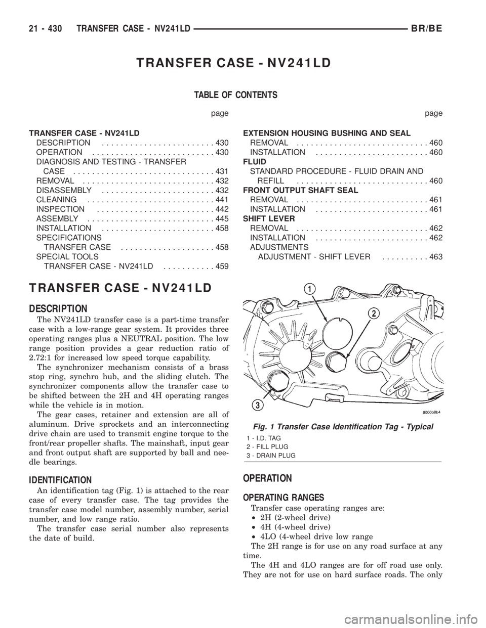 DODGE RAM 2002  Service Repair Manual TRANSFER CASE - NV241LD
TABLE OF CONTENTS
page page
TRANSFER CASE - NV241LD
DESCRIPTION........................430
OPERATION..........................430
DIAGNOSIS AND TESTING - TRANSFER
CASE.........
