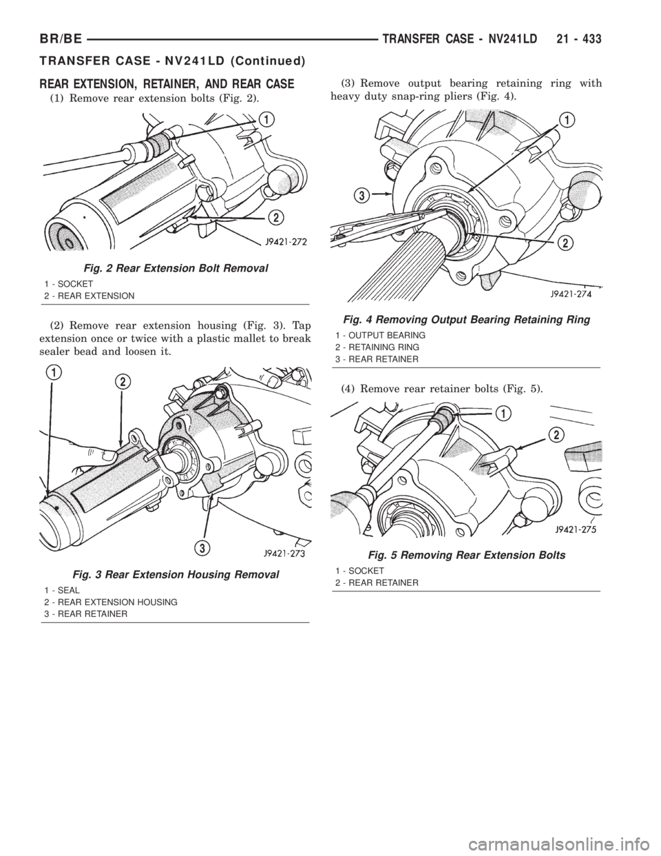 DODGE RAM 2002  Service Repair Manual REAR EXTENSION, RETAINER, AND REAR CASE
(1) Remove rear extension bolts (Fig. 2).
(2) Remove rear extension housing (Fig. 3). Tap
extension once or twice with a plastic mallet to break
sealer bead and