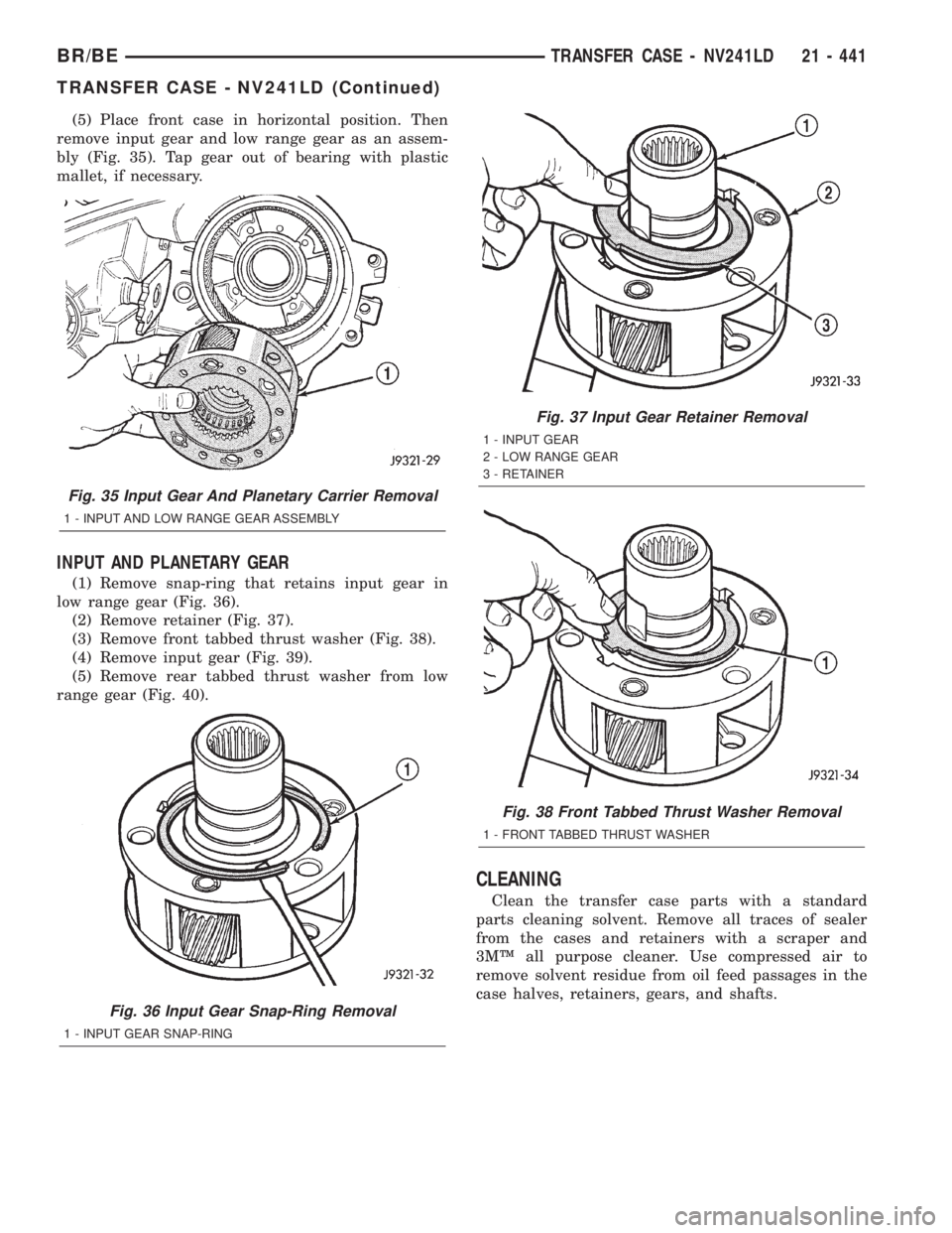 DODGE RAM 2002 Service Repair Manual (5) Place front case in horizontal position. Then
remove input gear and low range gear as an assem-
bly (Fig. 35). Tap gear out of bearing with plastic
mallet, if necessary.
INPUT AND PLANETARY GEAR
( DODGE RAM 2002 Service Repair Manual (5) Place front case in horizontal position. Then
remove input gear and low range gear as an assem-
bly (Fig. 35). Tap gear out of bearing with plastic
mallet, if necessary.
INPUT AND PLANETARY GEAR
(
