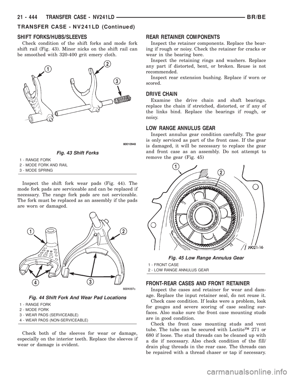 DODGE RAM 2002 Service Repair Manual SHIFT FORKS/HUBS/SLEEVES
Check condition of the shift forks and mode fork
shift rail (Fig. 43). Minor nicks on the shift rail can
be smoothed with 320-400 grit emery cloth.
Inspect the shift fork wear DODGE RAM 2002 Service Repair Manual SHIFT FORKS/HUBS/SLEEVES
Check condition of the shift forks and mode fork
shift rail (Fig. 43). Minor nicks on the shift rail can
be smoothed with 320-400 grit emery cloth.
Inspect the shift fork wear