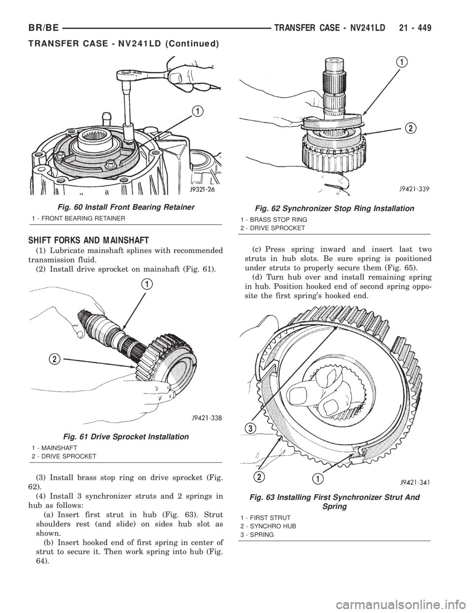 DODGE RAM 2002 Service Repair Manual SHIFT FORKS AND MAINSHAFT
(1) Lubricate mainshaft splines with recommended
transmission fluid.
(2) Install drive sprocket on mainshaft (Fig. 61).
(3) Install brass stop ring on drive sprocket (Fig.
62 DODGE RAM 2002 Service Repair Manual SHIFT FORKS AND MAINSHAFT
(1) Lubricate mainshaft splines with recommended
transmission fluid.
(2) Install drive sprocket on mainshaft (Fig. 61).
(3) Install brass stop ring on drive sprocket (Fig.
62