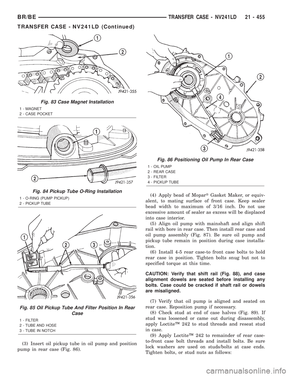 DODGE RAM 2002 Service Repair Manual (3) Insert oil pickup tube in oil pump and position
pump in rear case (Fig. 86).(4) Apply bead of MopartGasket Maker, or equiv-
alent, to mating surface of front case. Keep sealer
bead width to maximu DODGE RAM 2002 Service Repair Manual (3) Insert oil pickup tube in oil pump and position
pump in rear case (Fig. 86).(4) Apply bead of MopartGasket Maker, or equiv-
alent, to mating surface of front case. Keep sealer
bead width to maximu