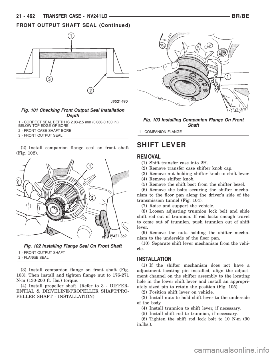 DODGE RAM 2002  Service Repair Manual (2) Install companion flange seal on front shaft
(Fig. 102).
(3) Install companion flange on front shaft (Fig.
103). Then install and tighten flange nut to 176-271
N´m (130-200 ft. lbs.) torque.
(4) 
