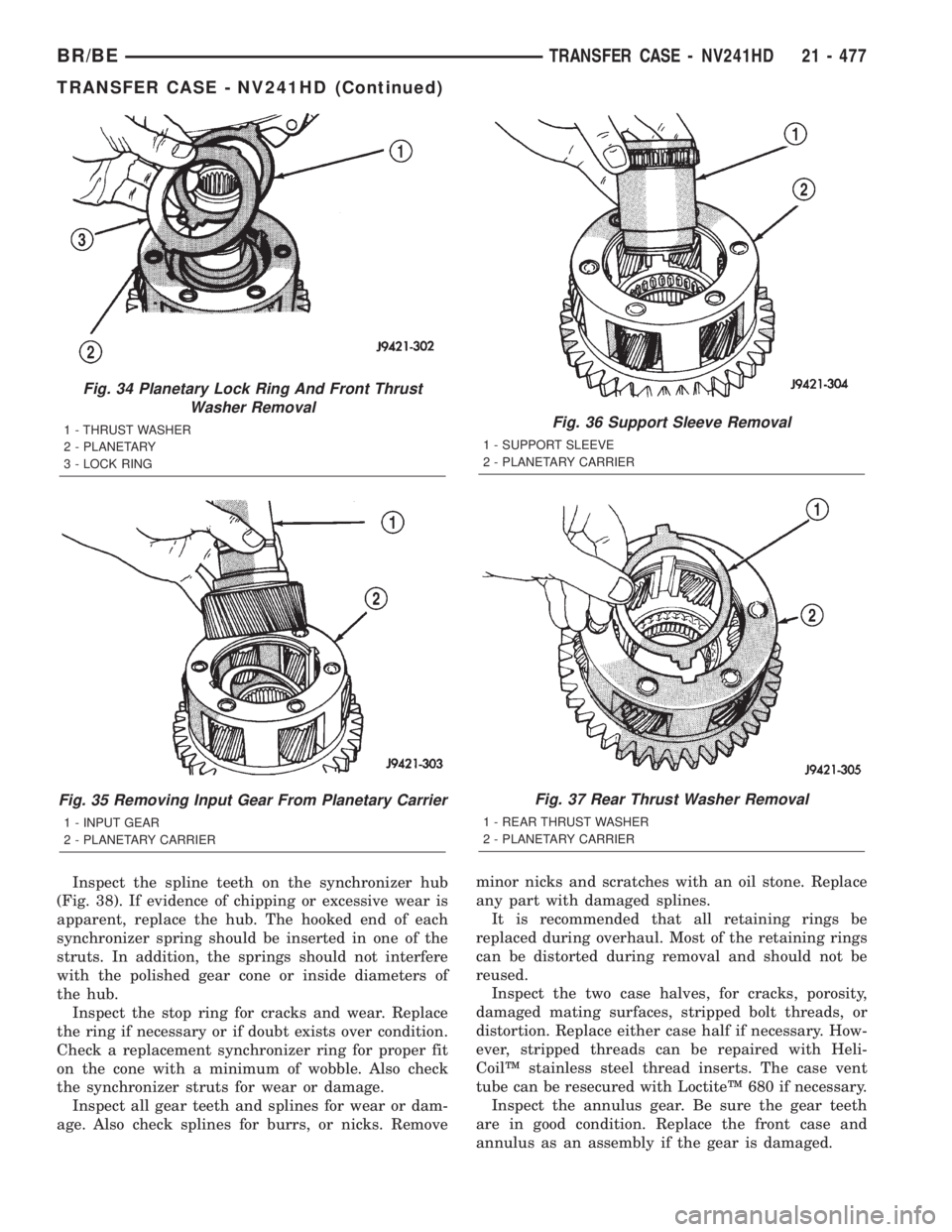 DODGE RAM 2002 Service Repair Manual Inspect the spline teeth on the synchronizer hub
(Fig. 38). If evidence of chipping or excessive wear is
apparent, replace the hub. The hooked end of each
synchronizer spring should be inserted in one DODGE RAM 2002 Service Repair Manual Inspect the spline teeth on the synchronizer hub
(Fig. 38). If evidence of chipping or excessive wear is
apparent, replace the hub. The hooked end of each
synchronizer spring should be inserted in one