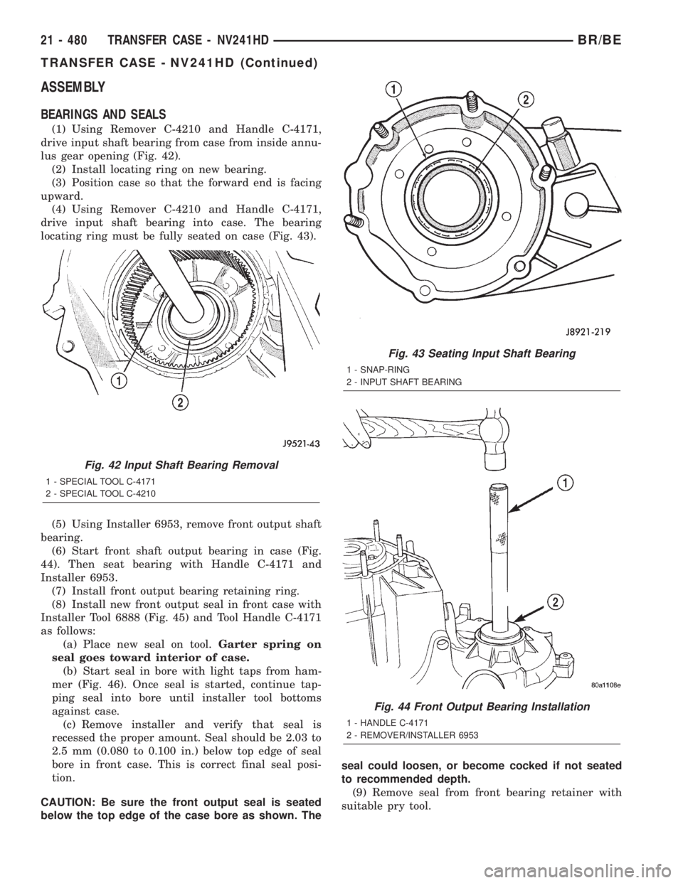 DODGE RAM 2002  Service Repair Manual ASSEMBLY
BEARINGS AND SEALS
(1) Using Remover C-4210 and Handle C-4171,
drive input shaft bearing from case from inside annu-
lus gear opening (Fig. 42).
(2) Install locating ring on new bearing.
(3) 