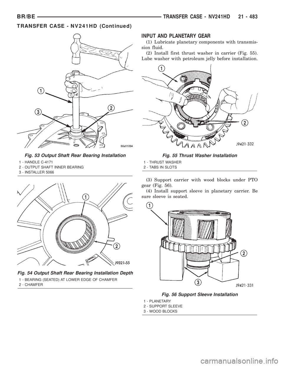 DODGE RAM 2002  Service Repair Manual INPUT AND PLANETARY GEAR
(1) Lubricate planetary components with transmis-
sion fluid.
(2) Install first thrust washer in carrier (Fig. 55).
Lube washer with petroleum jelly before installation.
(3) S