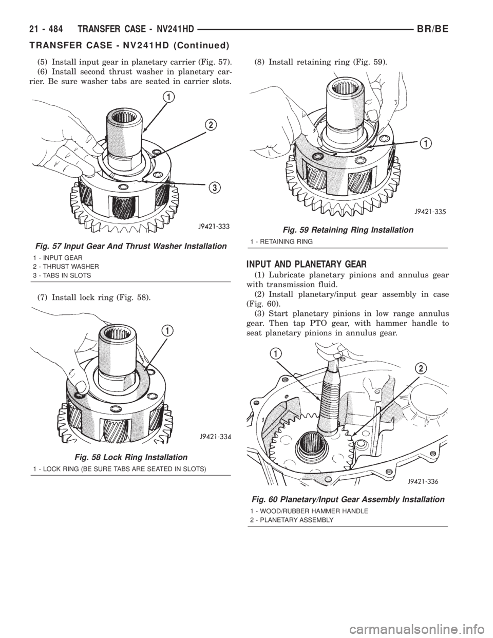 DODGE RAM 2002  Service Repair Manual (5) Install input gear in planetary carrier (Fig. 57).
(6) Install second thrust washer in planetary car-
rier. Be sure washer tabs are seated in carrier slots.
(7) Install lock ring (Fig. 58).(8) Ins