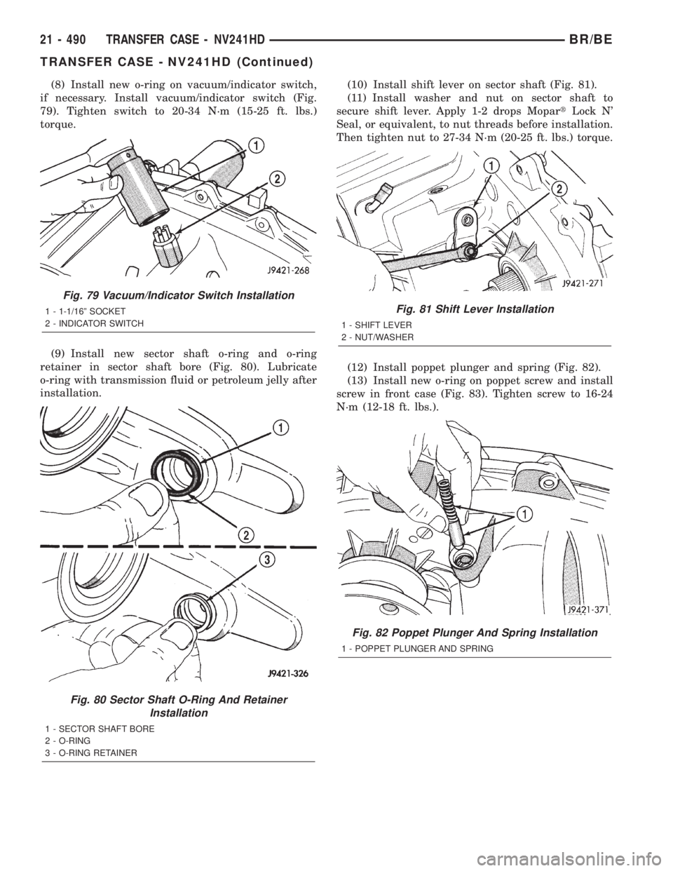 DODGE RAM 2002  Service Repair Manual (8) Install new o-ring on vacuum/indicator switch,
if necessary. Install vacuum/indicator switch (Fig.
79). Tighten switch to 20-34 N´m (15-25 ft. lbs.)
torque.
(9) Install new sector shaft o-ring an