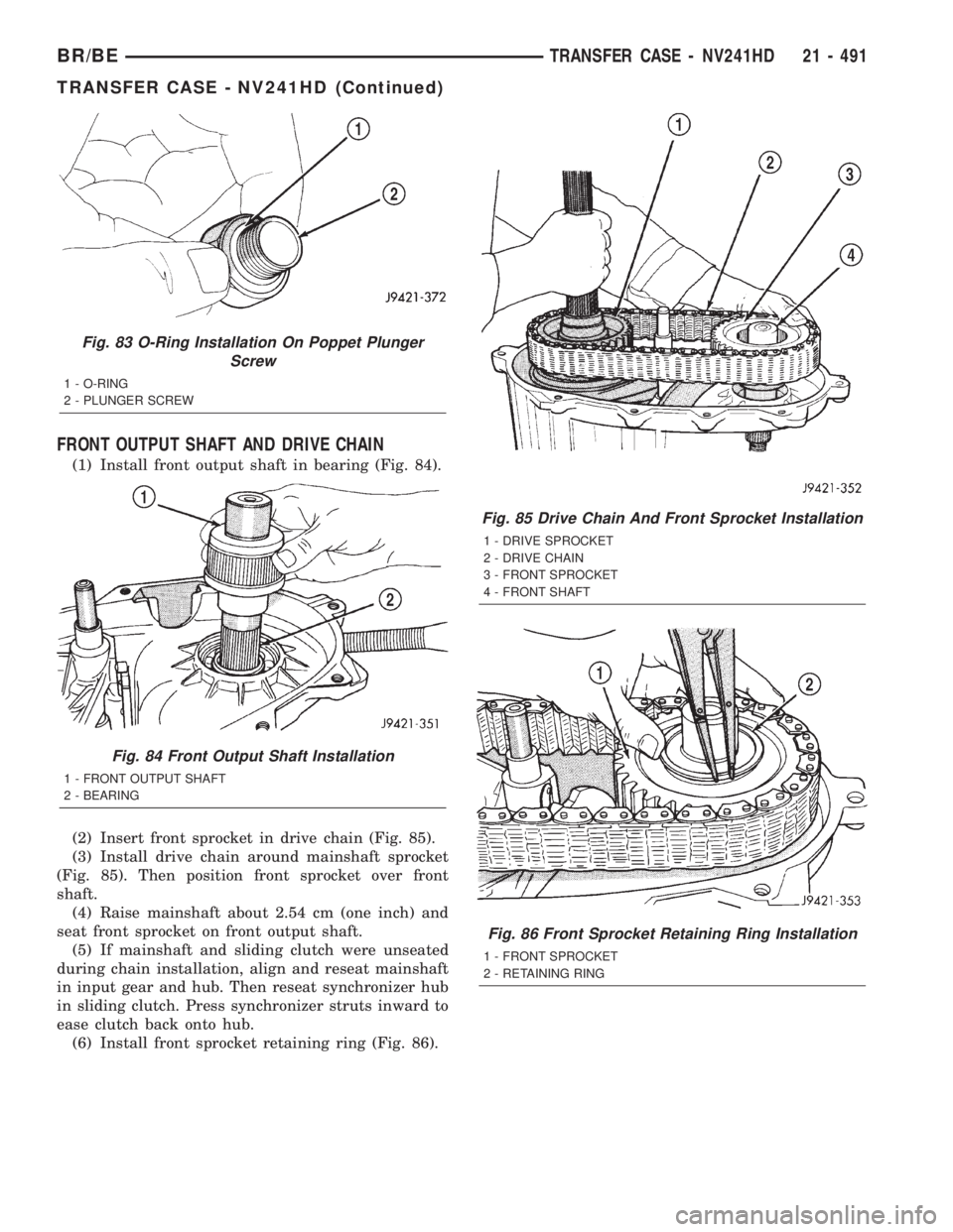 DODGE RAM 2002  Service Repair Manual FRONT OUTPUT SHAFT AND DRIVE CHAIN
(1) Install front output shaft in bearing (Fig. 84).
(2) Insert front sprocket in drive chain (Fig. 85).
(3) Install drive chain around mainshaft sprocket
(Fig. 85).