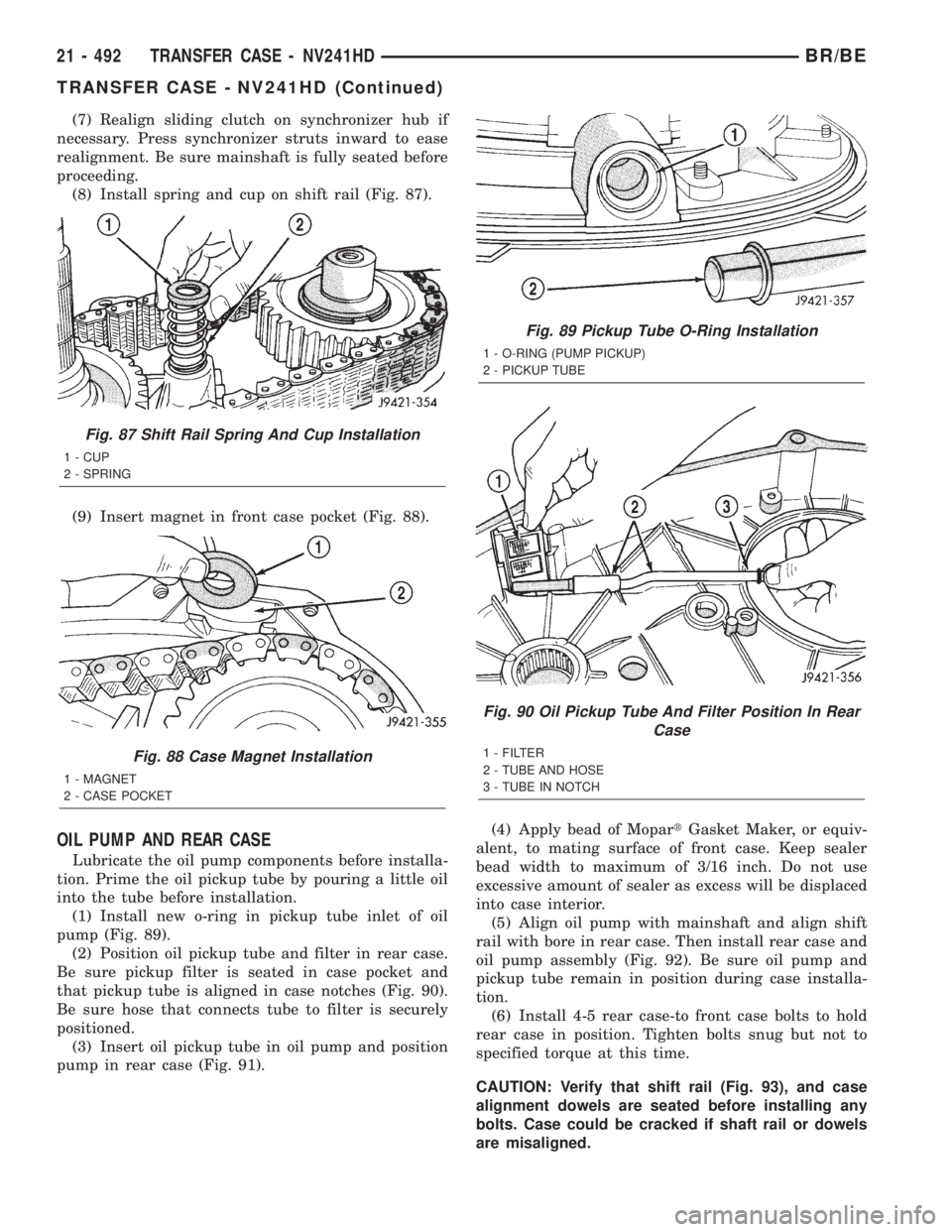 DODGE RAM 2002  Service Repair Manual (7) Realign sliding clutch on synchronizer hub if
necessary. Press synchronizer struts inward to ease
realignment. Be sure mainshaft is fully seated before
proceeding.
(8) Install spring and cup on sh