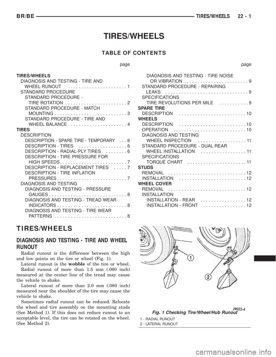 DODGE RAM 2002  Service Repair Manual TIRES/WHEELS
TABLE OF CONTENTS
page page
TIRES/WHEELS
DIAGNOSIS AND TESTING - TIRE AND
WHEEL RUNOUT......................1
STANDARD PROCEDURE
STANDARD PROCEDURE -
TIRE ROTATION.......................2