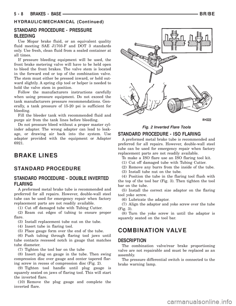 DODGE RAM 2002 Service Repair Manual STANDARD PROCEDURE - PRESSURE
BLEEDING
Use Mopar brake fluid, or an equivalent quality
fluid meeting SAE J1703-F and DOT 3 standards
only. Use fresh, clean fluid from a sealed container at
all times.
DODGE RAM 2002 Service Repair Manual STANDARD PROCEDURE - PRESSURE
BLEEDING
Use Mopar brake fluid, or an equivalent quality
fluid meeting SAE J1703-F and DOT 3 standards
only. Use fresh, clean fluid from a sealed container at
all times.