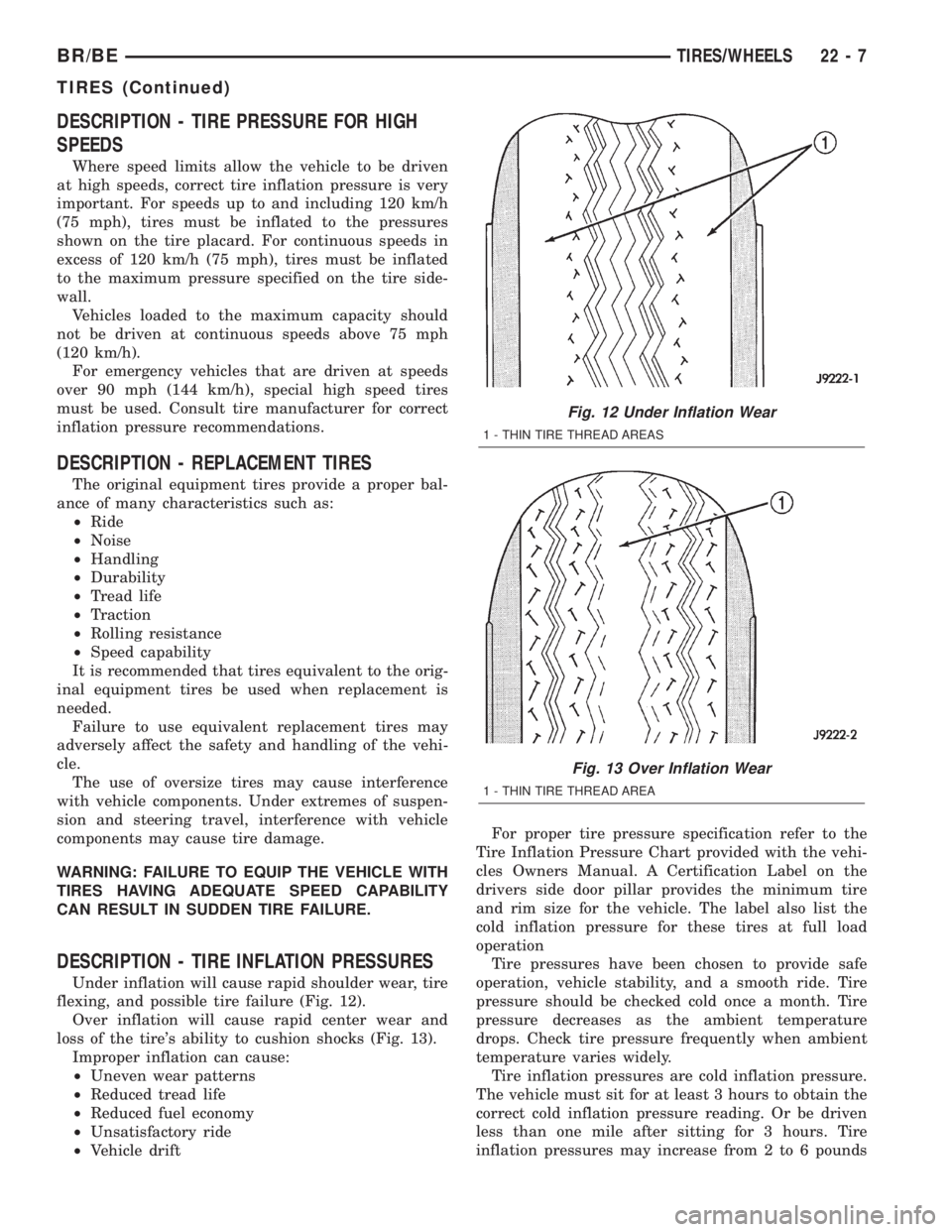 DODGE RAM 2002  Service Repair Manual DESCRIPTION - TIRE PRESSURE FOR HIGH
SPEEDS
Where speed limits allow the vehicle to be driven
at high speeds, correct tire inflation pressure is very
important. For speeds up to and including 120 km/h