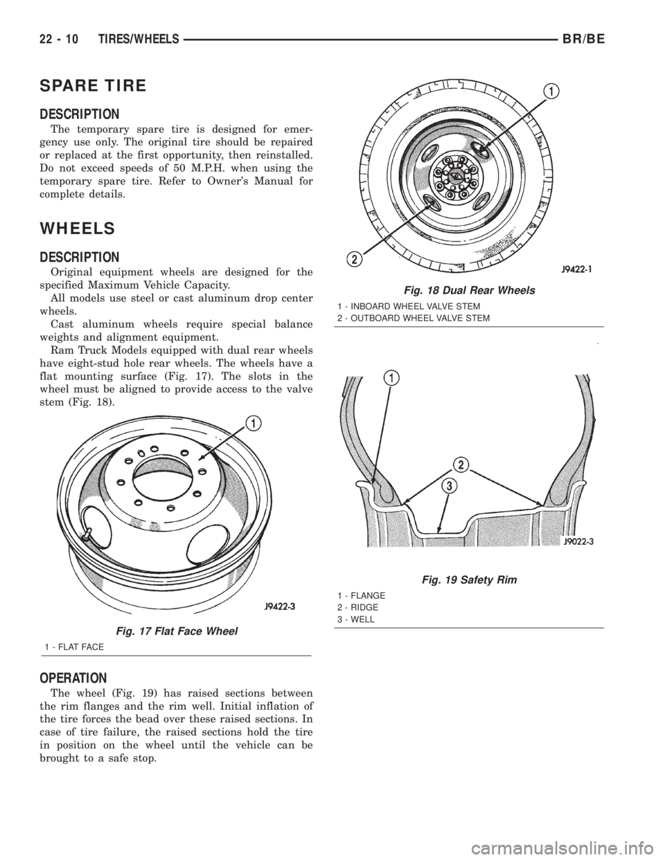 DODGE RAM 2002  Service Repair Manual SPARE TIRE
DESCRIPTION
The temporary spare tire is designed for emer-
gency use only. The original tire should be repaired
or replaced at the first opportunity, then reinstalled.
Do not exceed speeds 