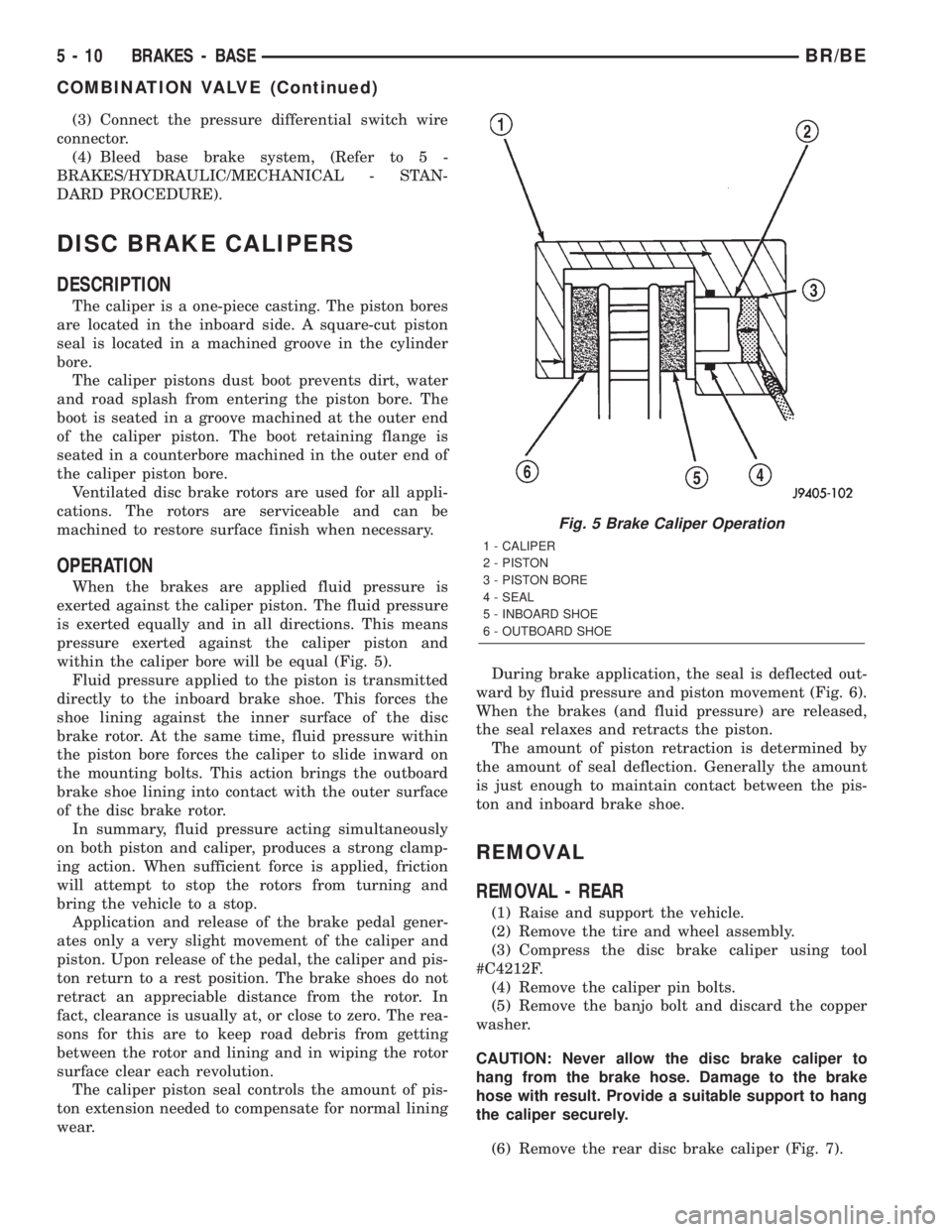 DODGE RAM 2002  Service Repair Manual (3) Connect the pressure differential switch wire
connector.
(4) Bleed base brake system, (Refer to 5 -
BRAKES/HYDRAULIC/MECHANICAL - STAN-
DARD PROCEDURE).
DISC BRAKE CALIPERS
DESCRIPTION
The caliper